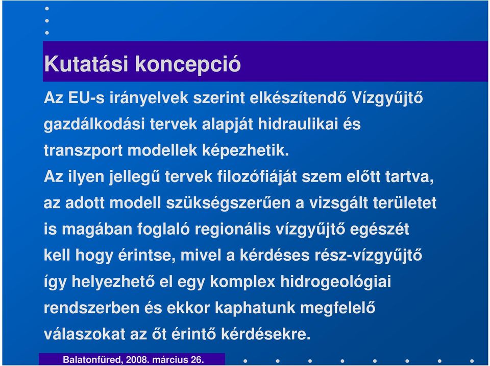 Az ilyen jelleg tervek filozófiáját szem eltt tartva, az adott modell szükségszeren a vizsgált területet is