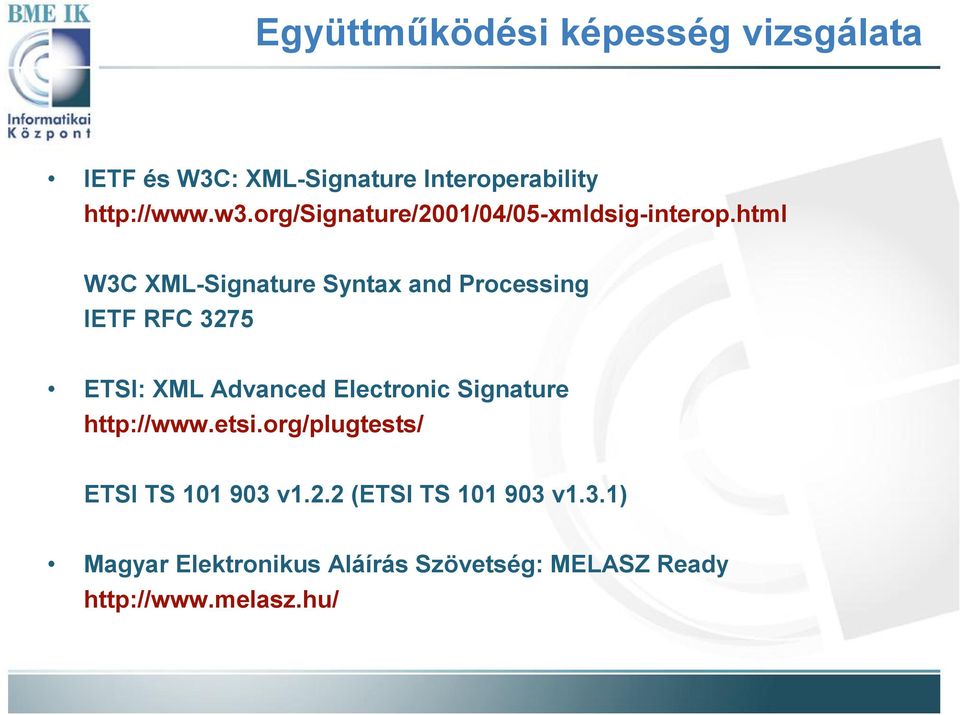 html W3C XML-Signature Syntax and Processing IETF RFC 3275 ETSI: XML Advanced Electronic