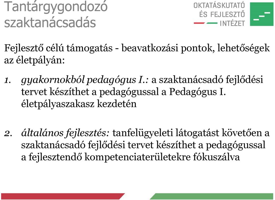 : a szaktanácsadó fejlődési tervet készíthet a pedagógussal a Pedagógus I.