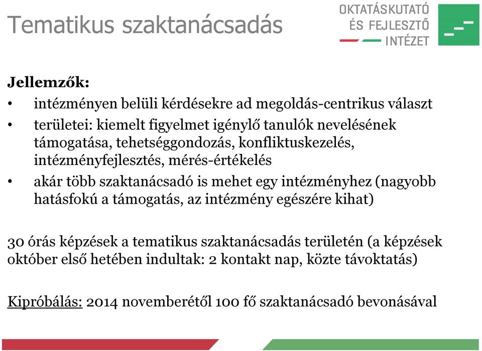 mehet egy intézményhez (nagyobb hatásfokú a támogatás, az intézmény egészére kihat) 30 órás képzések a tematikus szaktanácsadás