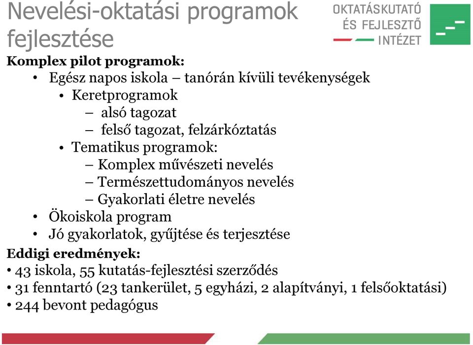 Természettudományos nevelés Gyakorlati életre nevelés Ökoiskola program Jó gyakorlatok, gyűjtése és terjesztése Eddigi