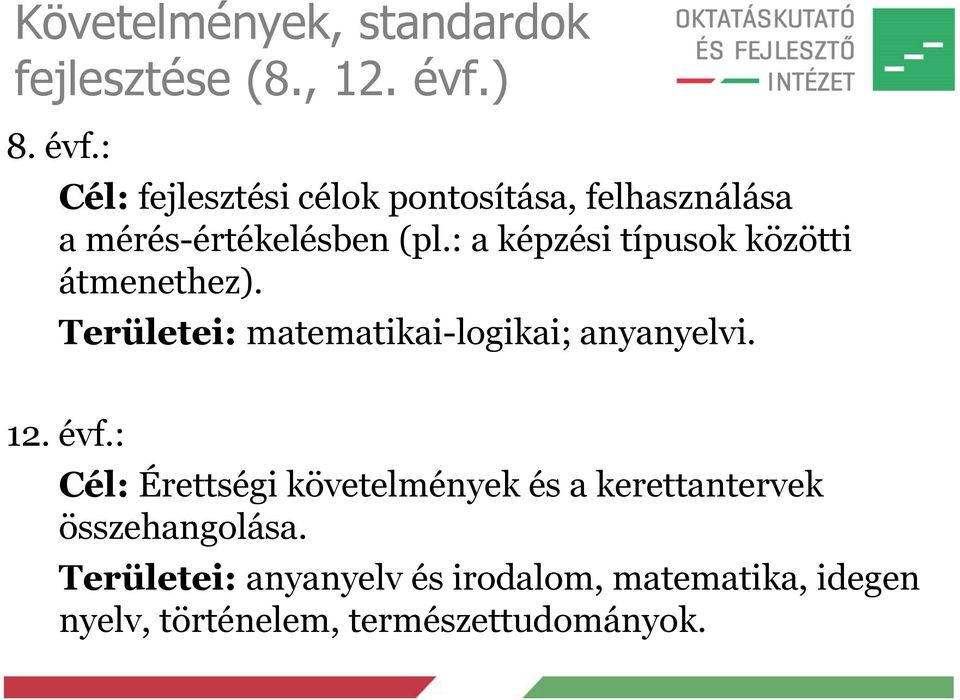 : a képzési típusok közötti átmenethez). Területei: matematikai-logikai; anyanyelvi. 12. évf.