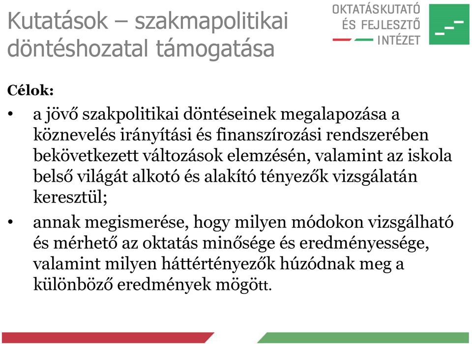 világát alkotó és alakító tényezők vizsgálatán keresztül; annak megismerése, hogy milyen módokon vizsgálható és