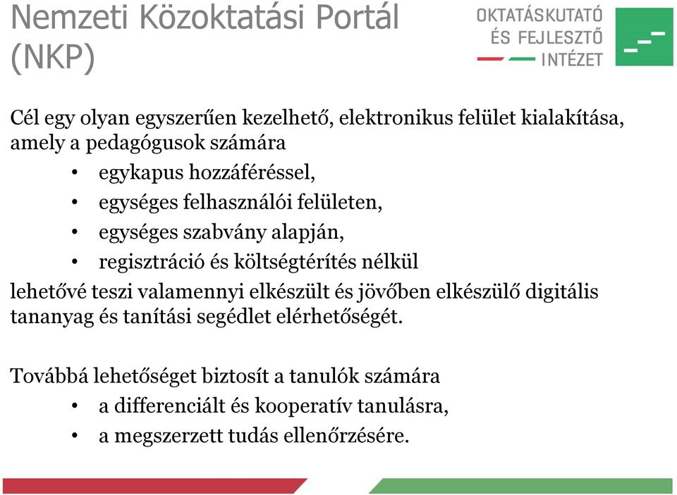 költségtérítés nélkül lehetővé teszi valamennyi elkészült és jövőben elkészülő digitális tananyag és tanítási segédlet