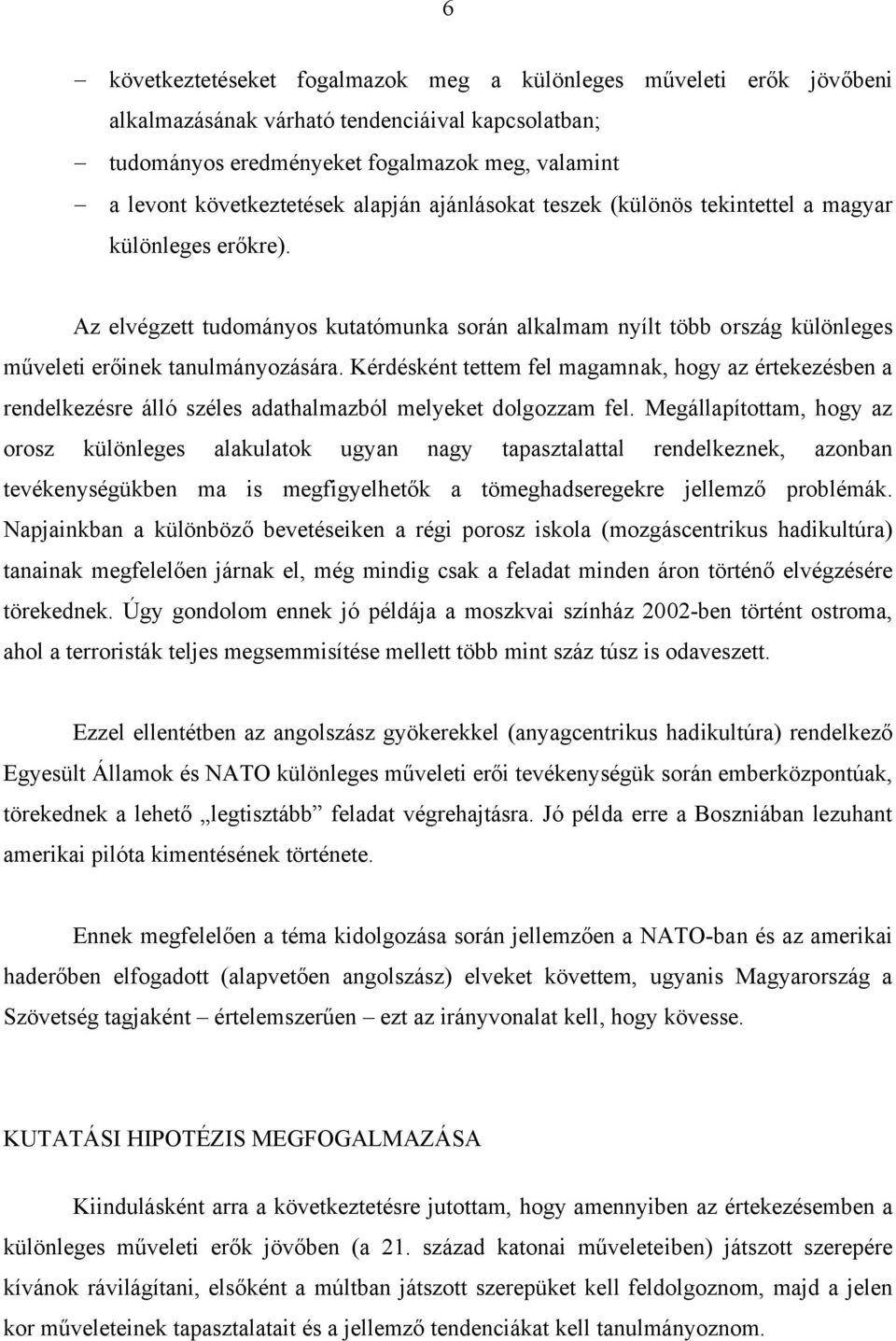 Kérdésként tettem fel magamnak, hogy az értekezésben a rendelkezésre álló széles adathalmazból melyeket dolgozzam fel.