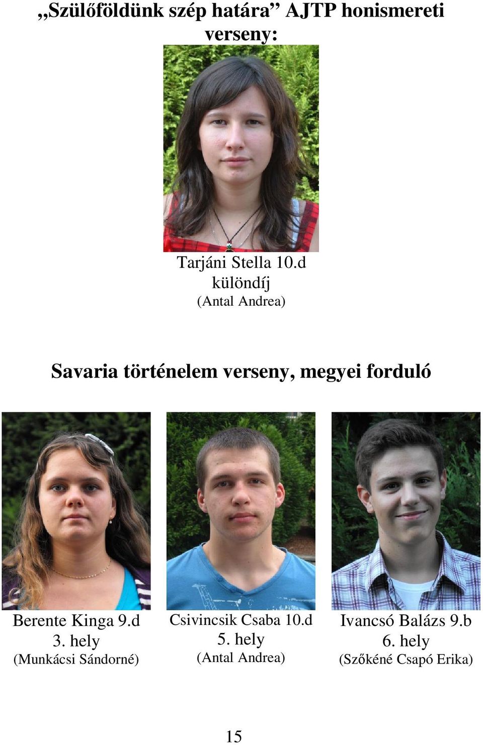 Berente Kinga 9.d 3. hely (Munkácsi Sándorné) Csivincsik Csaba 10.d 5.