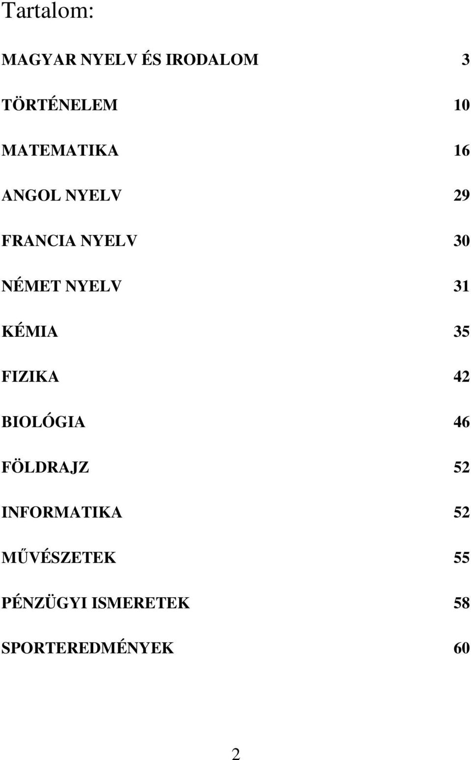 NYELV 31 KÉMIA 35 FIZIKA 42 BIOLÓGIA 46 FÖLDRAJZ 52