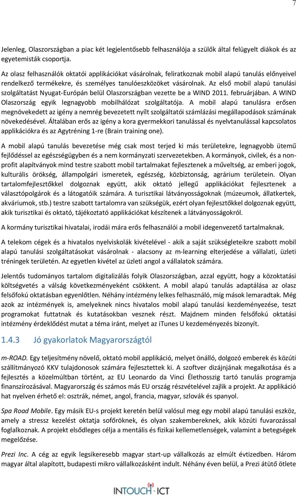 Az első mobil alapú tanulási szolgáltatást Nyugat-Európán belül Olaszországban vezette be a WIND 2011. februárjában. A WIND Olaszország egyik legnagyobb mobilhálózat szolgáltatója.