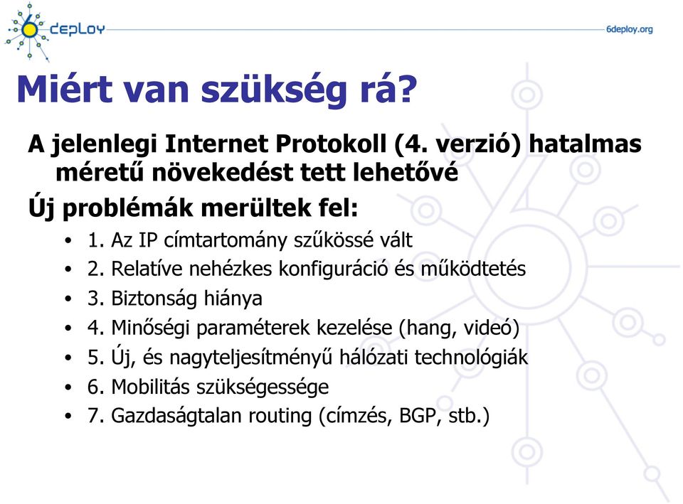 Az IP címtartomány szűkössé vált 2. Relatíve nehézkes konfiguráció és működtetés 3.