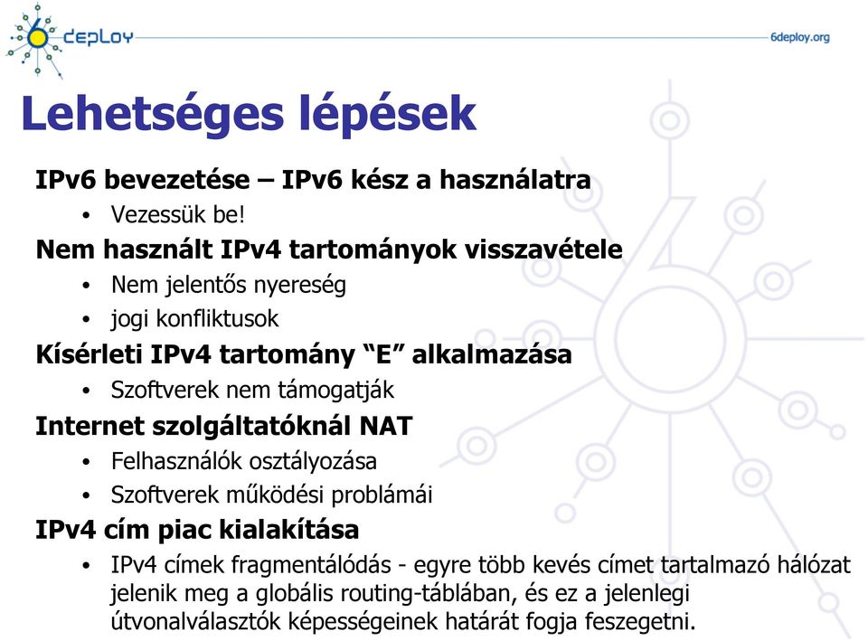 Szoftverek nem támogatják Internet szolgáltatóknál NAT Felhasználók osztályozása Szoftverek működési problámái IPv4 cím piac