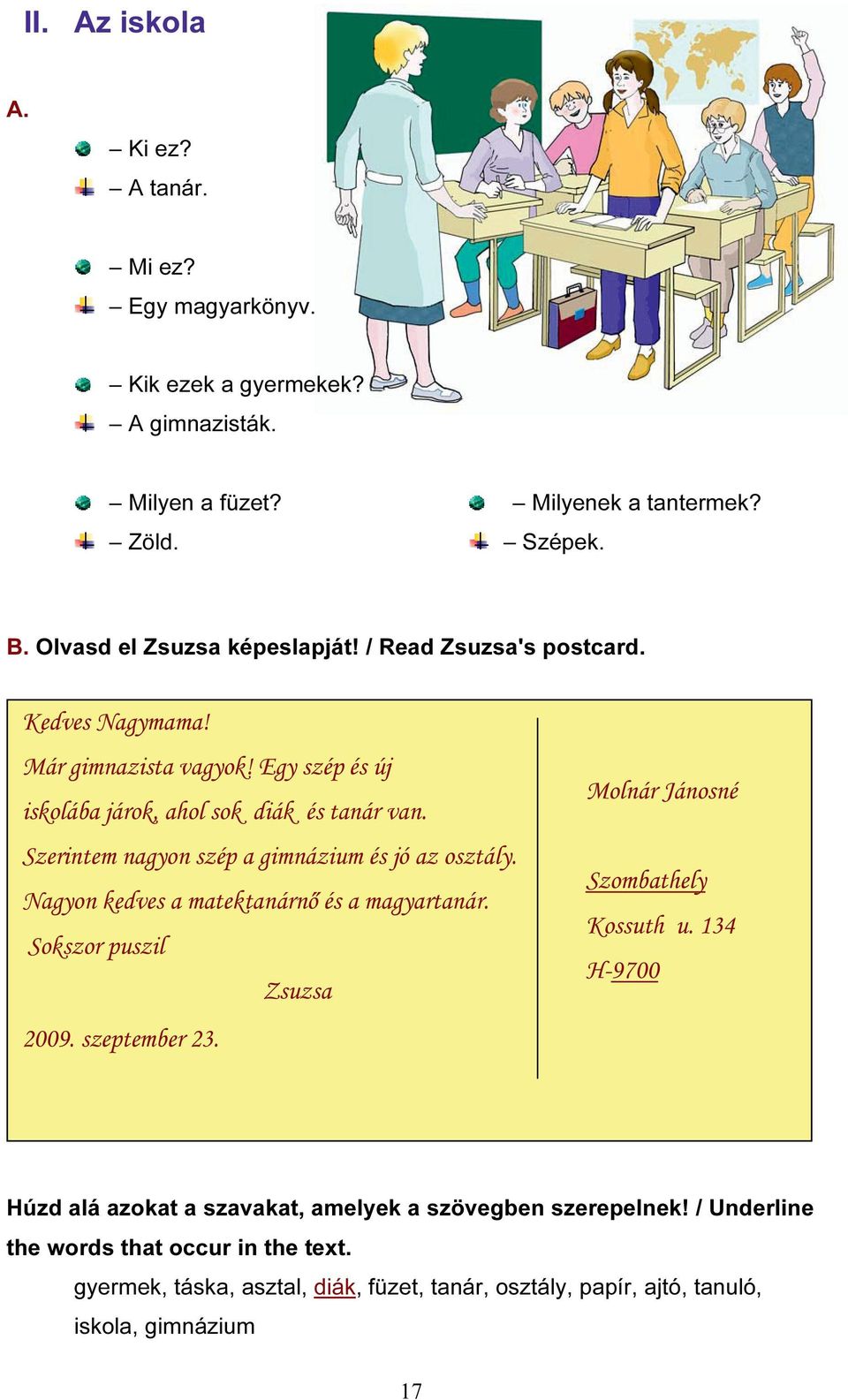 Szerintem nagyon szép a gimnázium és jó az osztály. Nagyon kedves a matektanárnő és a magyartanár. Sokszor puszil Zsuzsa 2009. szeptember 23.