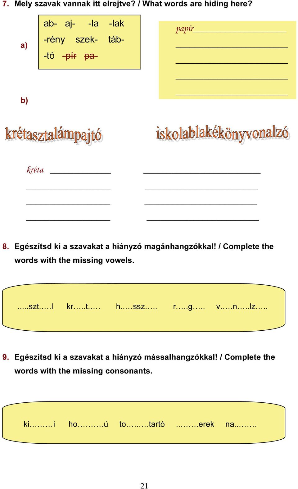 Egészítsd ki a szavakat a hiányzó magánhangzókkal! / Complete the words with the missing vowels....szt.