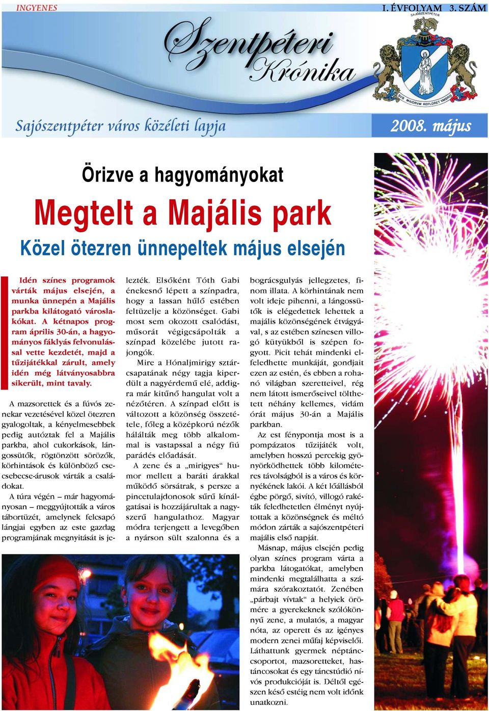 A kétnapos program április 30-án, a hagyományos fáklyás felvonulással vette kezdetét, majd a tûzijátékkal zárult, amely idén még látványosabbra sikerült, mint tavaly.