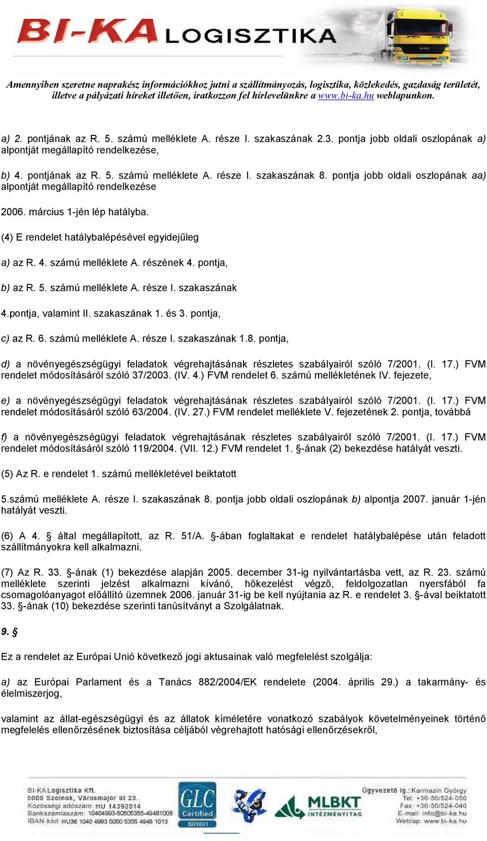 pontja, b) az R. 5. számú melléklete A. része I. szakaszának 4.pontja, valamint II. szakaszának 1. és 3. pontja, c) az R. 6. számú melléklete A. része I. szakaszának 1.8.