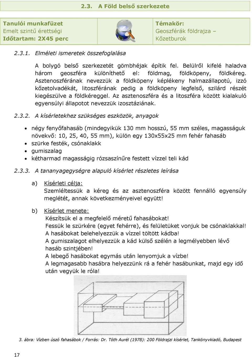 Asztenoszférának nevezzük a földköpeny képlékeny halmazállapotú, izzó kőzetolvadékát, litoszférának pedig a földköpeny legfelső, szilárd részét kiegészülve a földkéreggel.