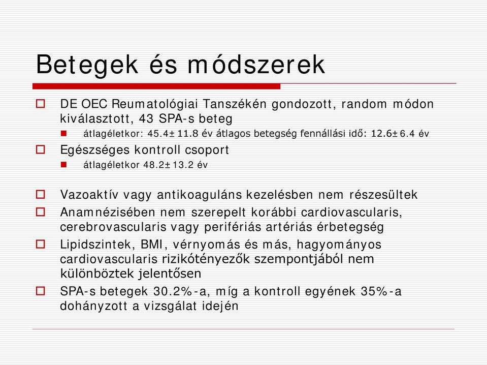 2 év Vazoaktív vagy antikoaguláns kezelésben nem részesültek Anamnézisében nem szerepelt korábbi cardiovascularis, cerebrovascularis vagy perifériás