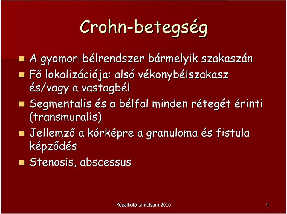 s a bélfal b minden rétegr tegét érinti (transmuralis) Jellemzı a kórkk