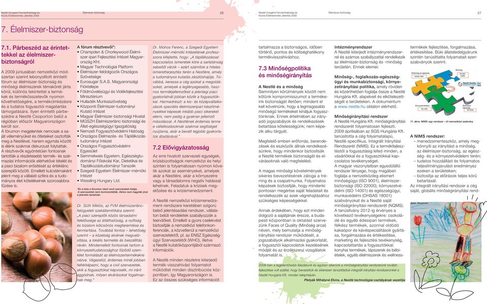 körül, különös tekintettel a termékek és termékösszetevôk nyomon követhetôségére, a termékcímkézésre és a tudatos fogyasztói magatartás támogatására.