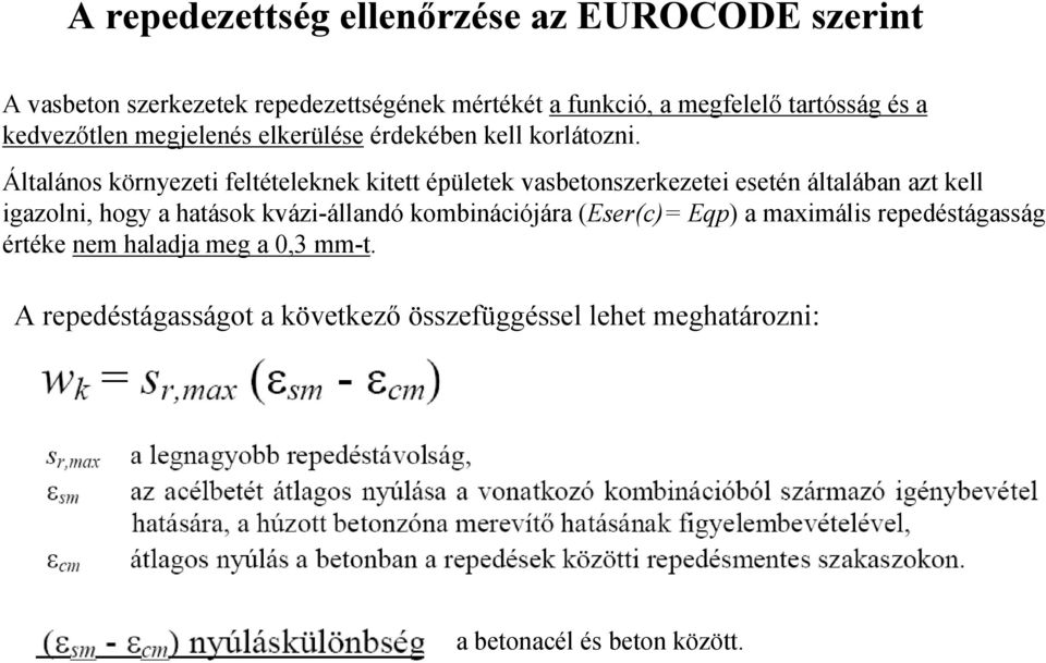 Általános környezeti feltételeknek kitett épületek vasbetonszerkezetei esetén általában azt kell igazolni, hogy a hatások