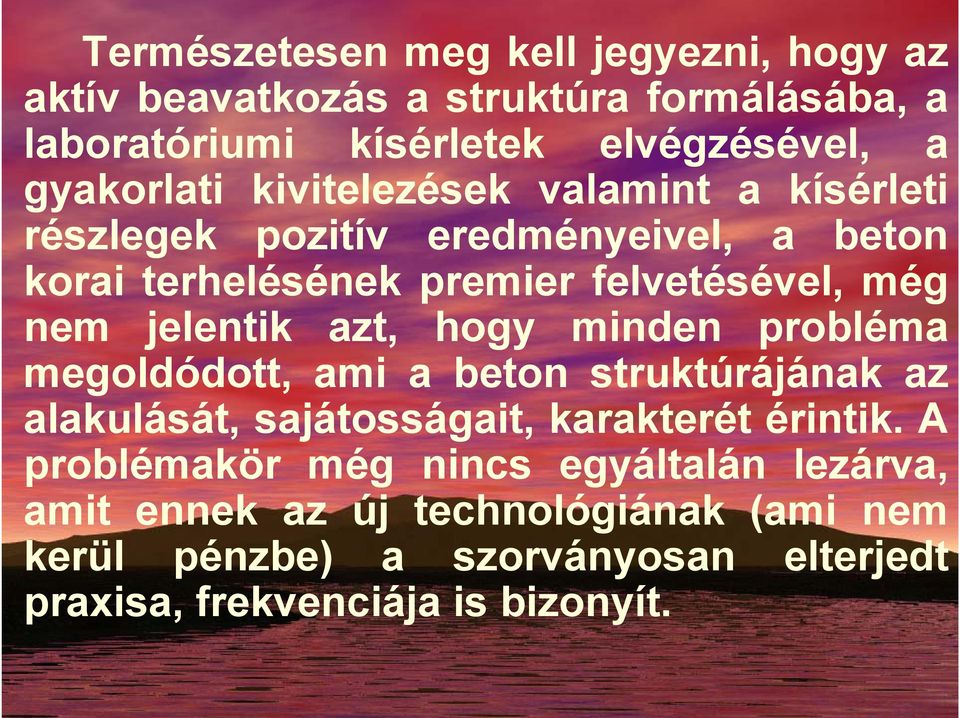 jelentik azt, hogy minden probléma megoldódott, ami a beton struktúrájának az alakulását, sajátosságait, karakterét érintik.