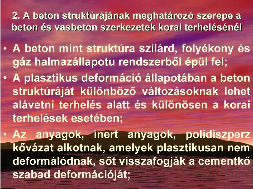 struktúráját különböző változásoknak lehet alávetni terhelés alatt és különösen a korai terhelések esetében; Az anyagok,