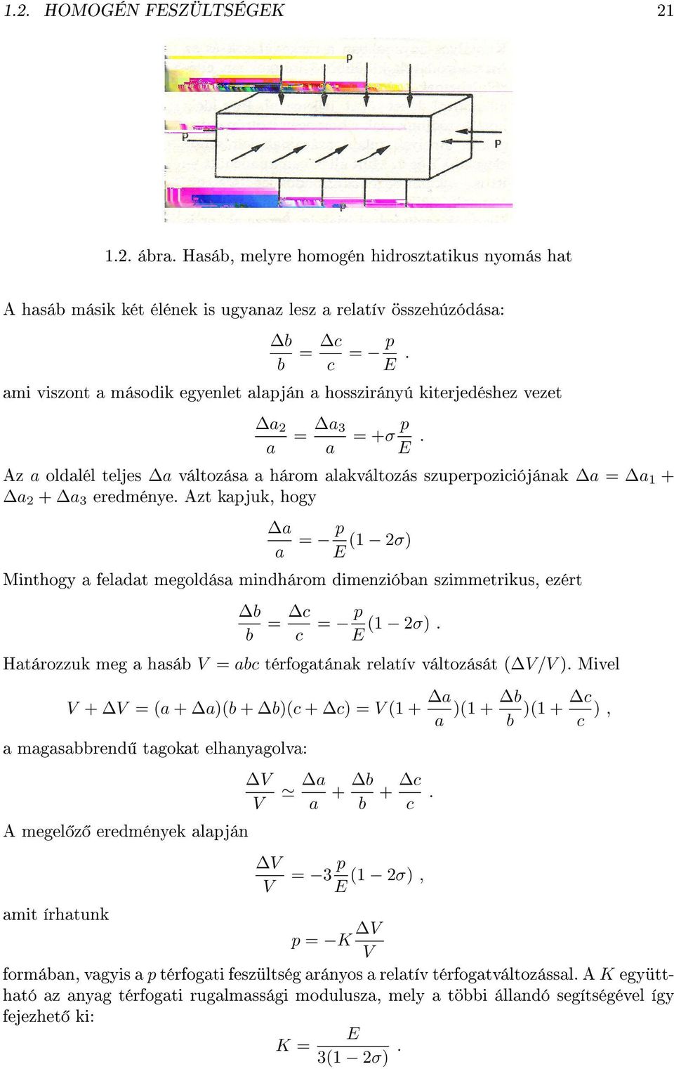 E Minthogy a feladat megoldása mindhárom dimenzióban szimmetrikus, ezért b b = c c = p (1 2σ) E Határozzuk meg a hasáb V = abc térfogatának relatív változását ( V/V ) Mivel V + V = (a + a)(b + b)(c +