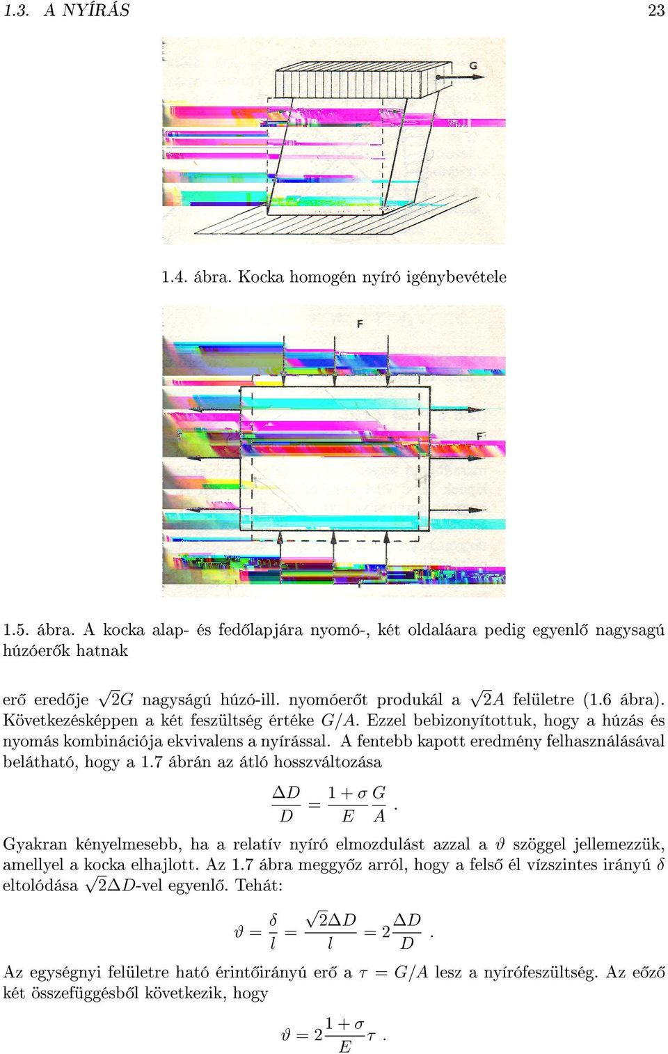 felhasználásával belátható, hogy a 17 ábrán az átló hosszváltozása 1+σG D = D E A Gyakran kényelmesebb, ha a relatív nyíró elmozdulást azzal a ϑ szöggel jellemezzük, amellyel a kocka elhajlott Az 17