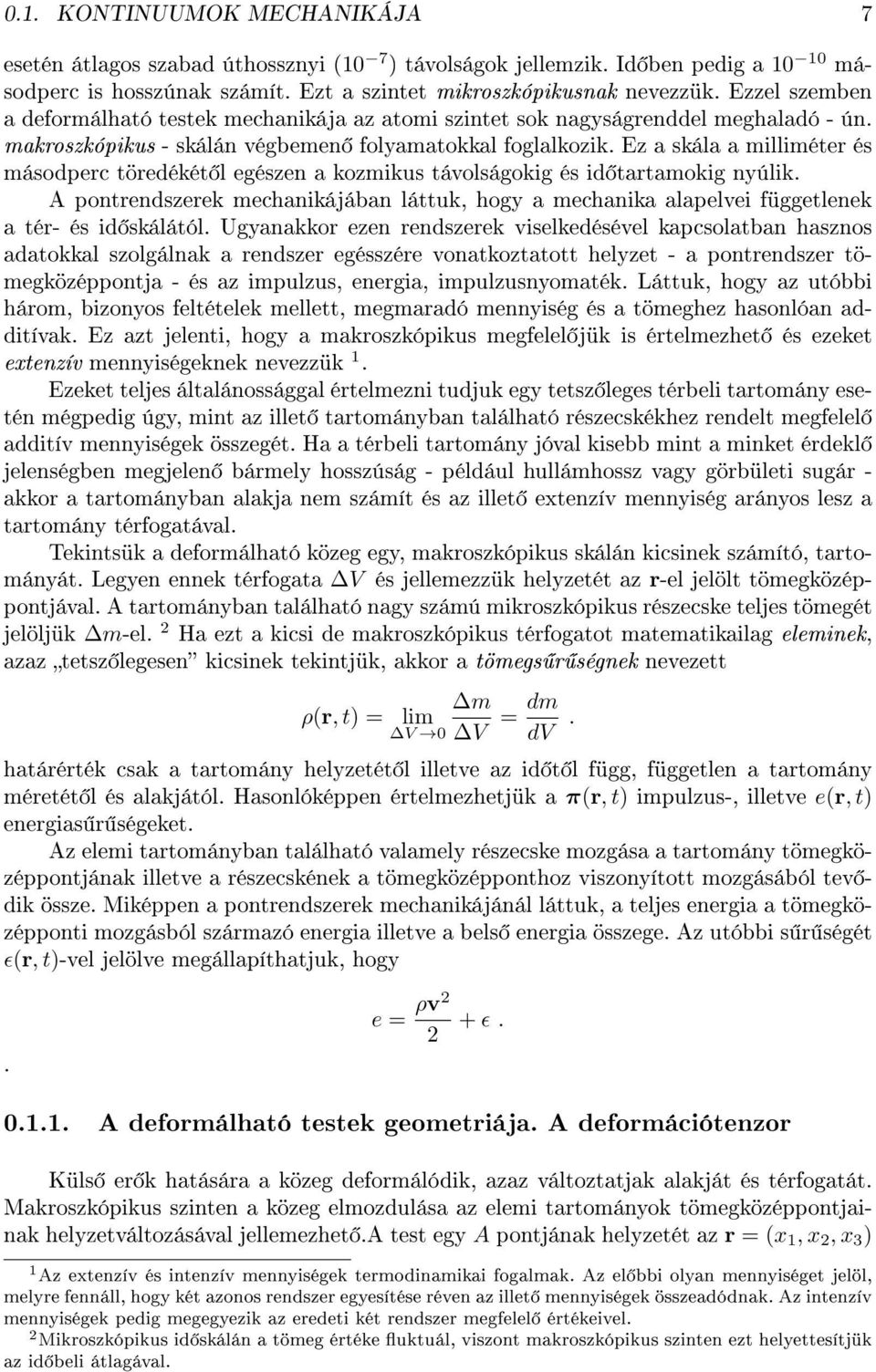 a kozmikus távolságokig és id tartamokig nyúlik A pontrendszerek mechanikájában láttuk, hogy a mechanika alapelvei függetlenek a tér- és id skálától Ugyanakkor ezen rendszerek viselkedésével