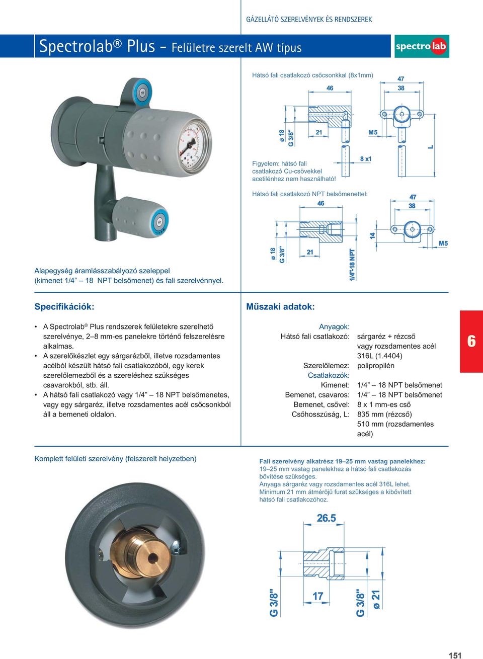 A Spectrolab Plus rendszerek felületekre szerelhetô szerelvénye, 8 mm-es panelekre történô felszerelésre alkalmas.