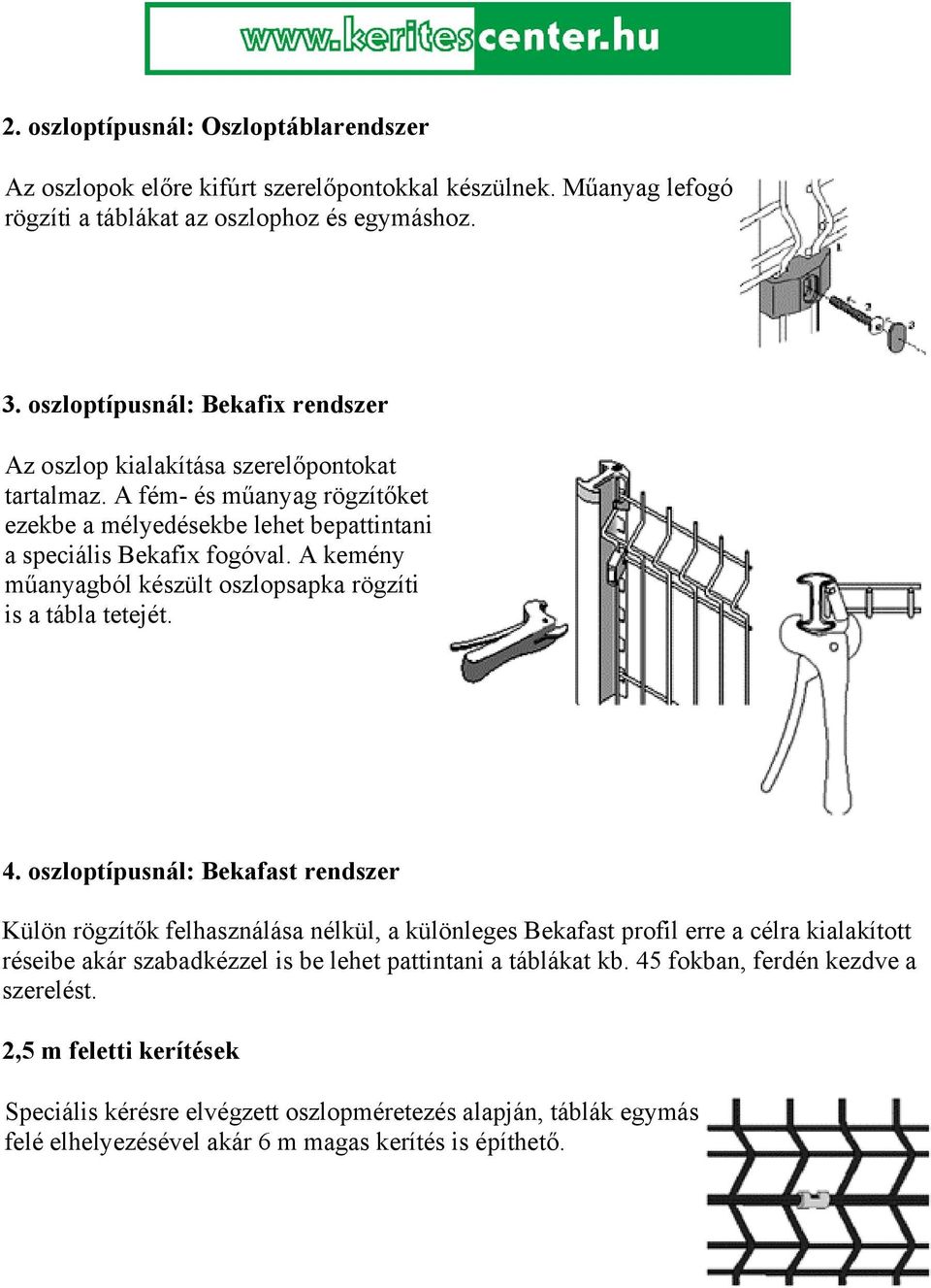 A kemény műanyagból készült oszlopsapka rögzíti is a tábla tetejét. 4.