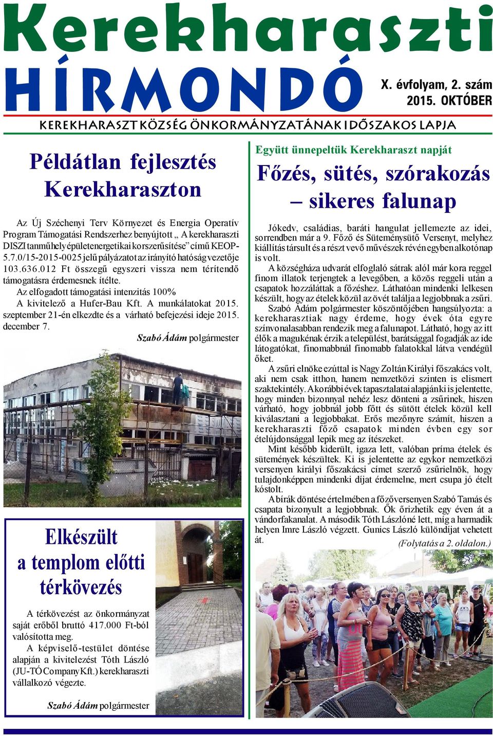 kerekharaszti DISZI tanműhely épületenergetikai korszerűsítése című KEOP- 5.7.0/15-2015-0025 jelű pályázatot az irányító hatóság vezetője 103.636.