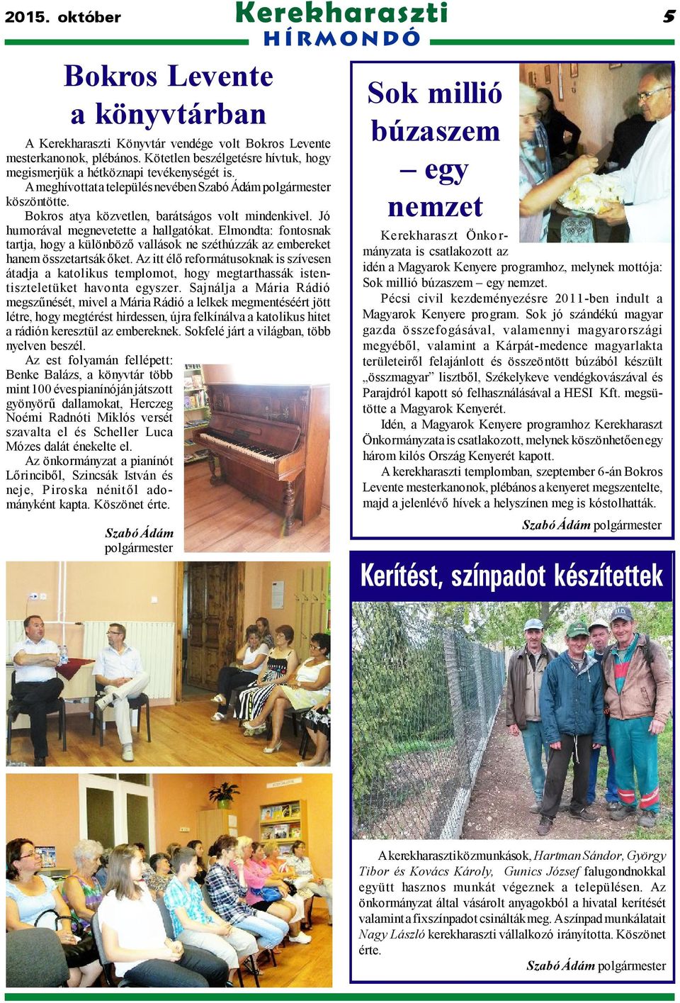 Jó humorával megnevetette a hallgatókat. Elmondta: fontosnak tartja, hogy a különböző vallások ne széthúzzák az embereket hanem összetartsák őket.