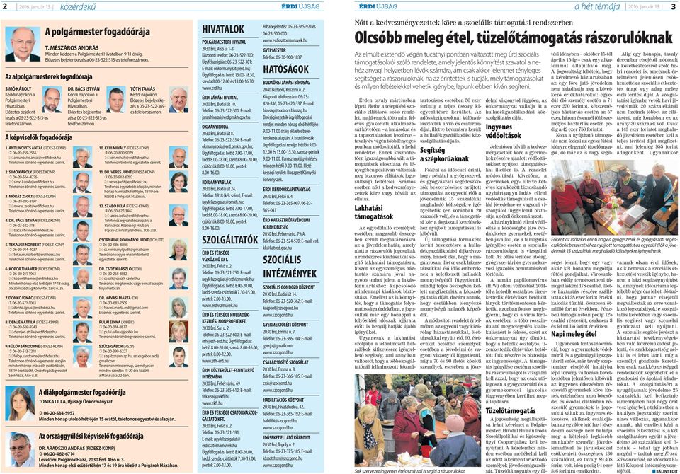 simó KÁROLY (FIDESZ-KDNP) 06-20-564-4276 simo.karoly@erdifidesz.hu 3. MÓRÁS ZSOLT (FIDESZ-KDNP) 06-20-280-8197 moras.zsolt@erdifidesz.hu 4. dr. BÁCS ISTVÁN (FIDESZ-KDNP) 06-23-522-313 bacs.