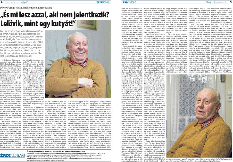 Évekig discót rendeztünk az étteremben, remek társaság jött össze szellemi vetélkedőkkel és színdarabrészlet-bemutatókkal.