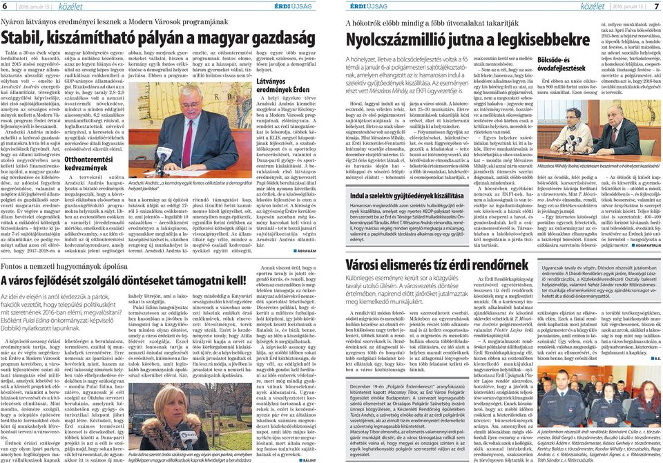 7 Nyáron látványos eredményei lesznek a Modern Városok programjának Stabil, kiszámítható pályán a magyar gazdaság Talán a 30-as évek végén fordulhatott elő hasonló, mint 2015 utolsó negyedévében,