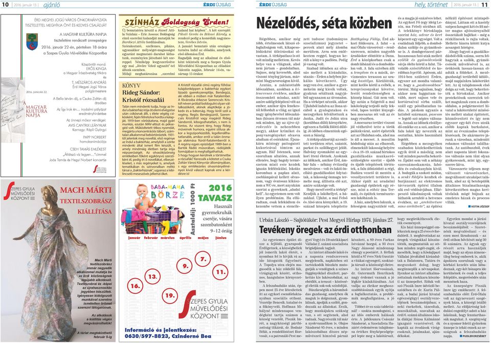 január 22-én, pénteken 18 órára a Szepes Gyula Művelődési Központba Köszöntőt mond: ERŐS KINGA a Magyar Írószövetség titkára és T.