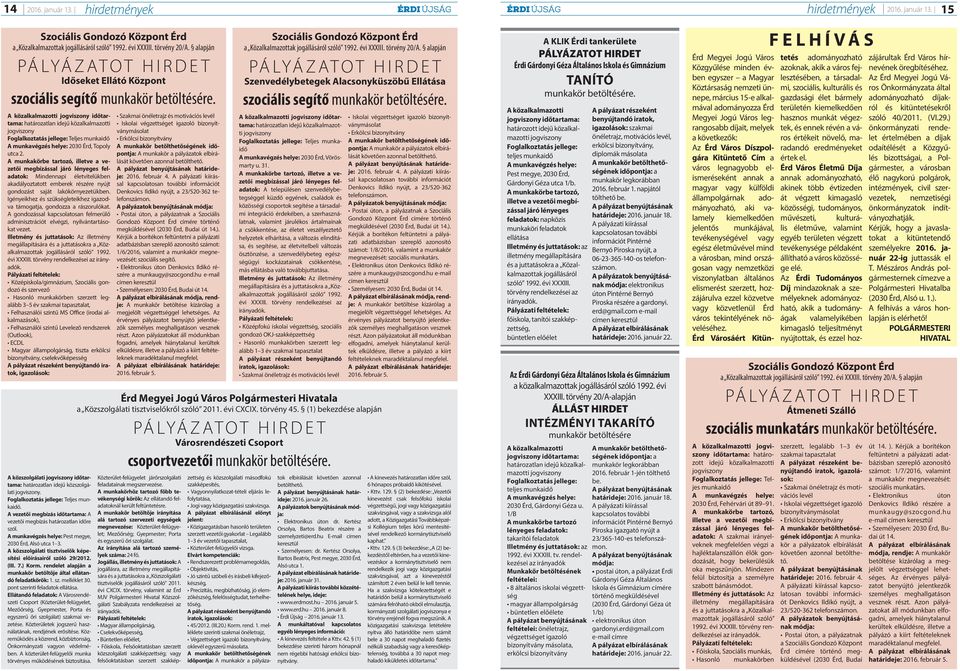 A közalkalmazotti jogviszony időtartama: határozatlan idejű közalkalmazotti jogviszony Foglalkoztatás jellege: Teljes munkaidő A munkavégzés helye: 2030 Érd, Topoly utca 2.