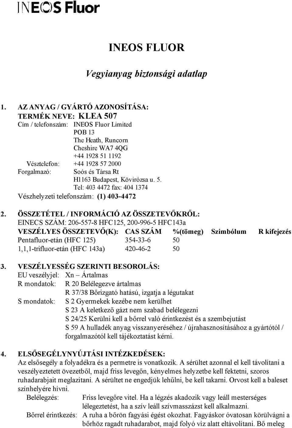 és Társa Rt H1163 Budapest, Kövirózsa u. 5. Tel: 403 4472 fax: 404 1374 Vészhelyzeti telefonszám: (1) 403-4472 2.