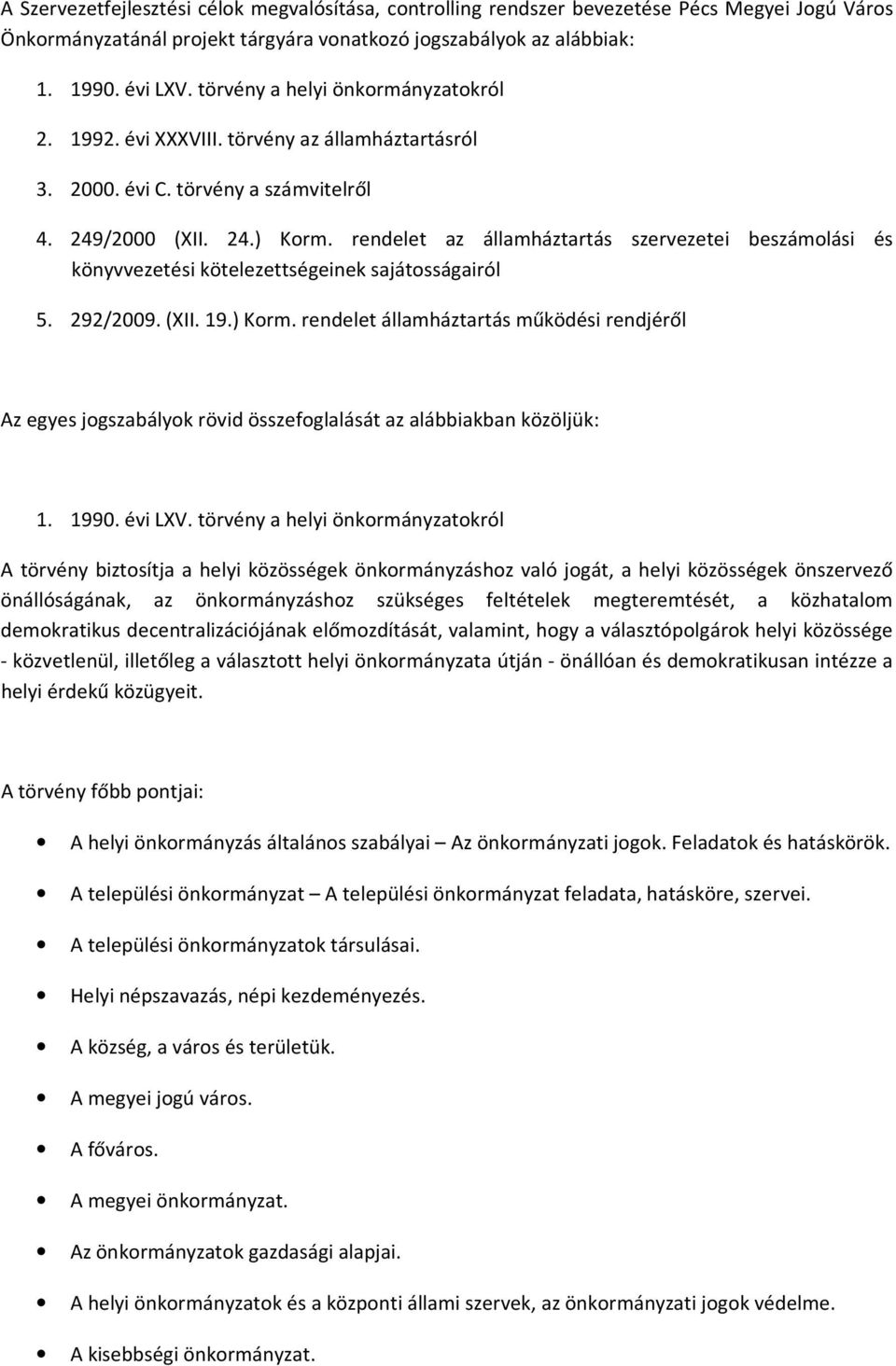 rendelet az államháztartás szervezetei beszámolási és könyvvezetési kötelezettségeinek sajátosságairól 5. 292/2009. (XII. 19.) Korm.