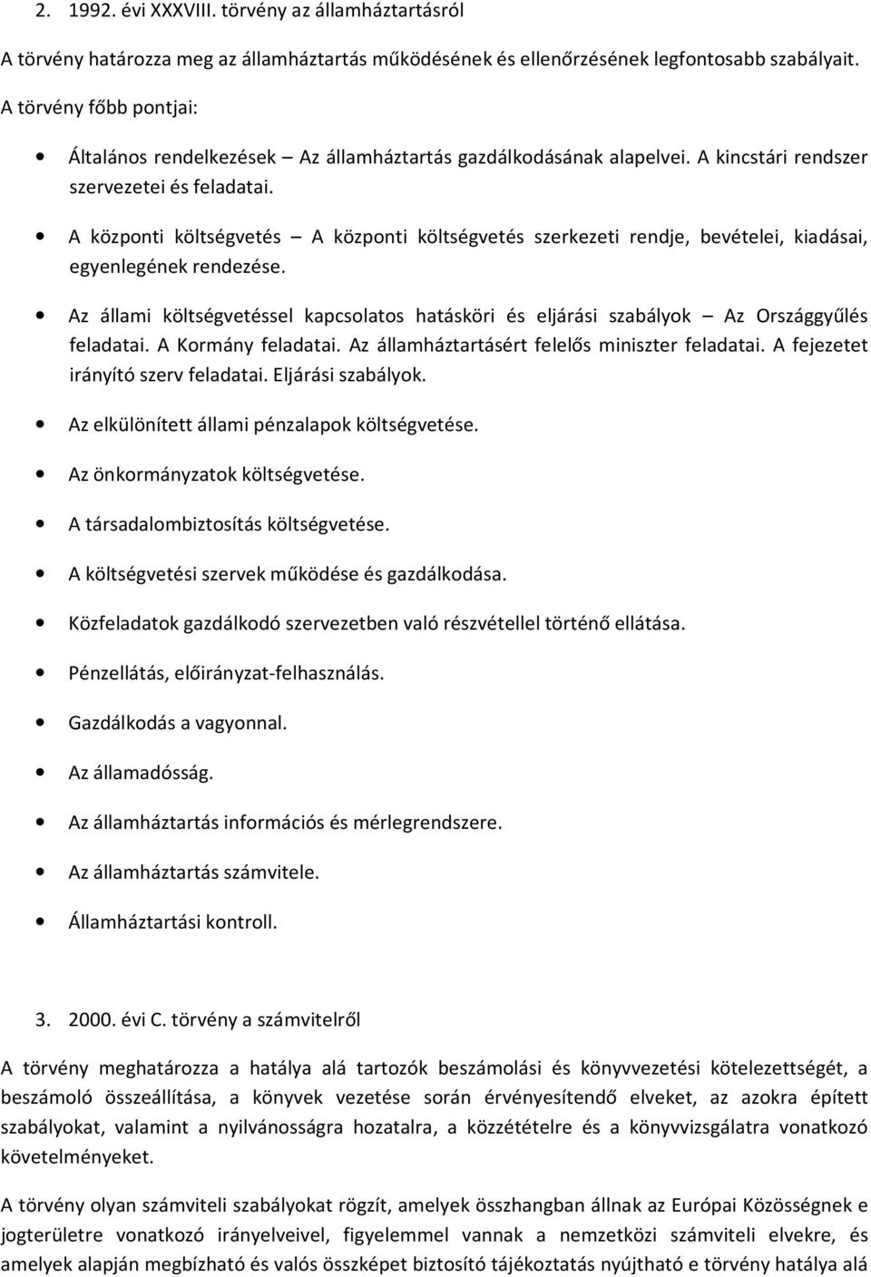 A központi költségvetés A központi költségvetés szerkezeti rendje, bevételei, kiadásai, egyenlegének rendezése.