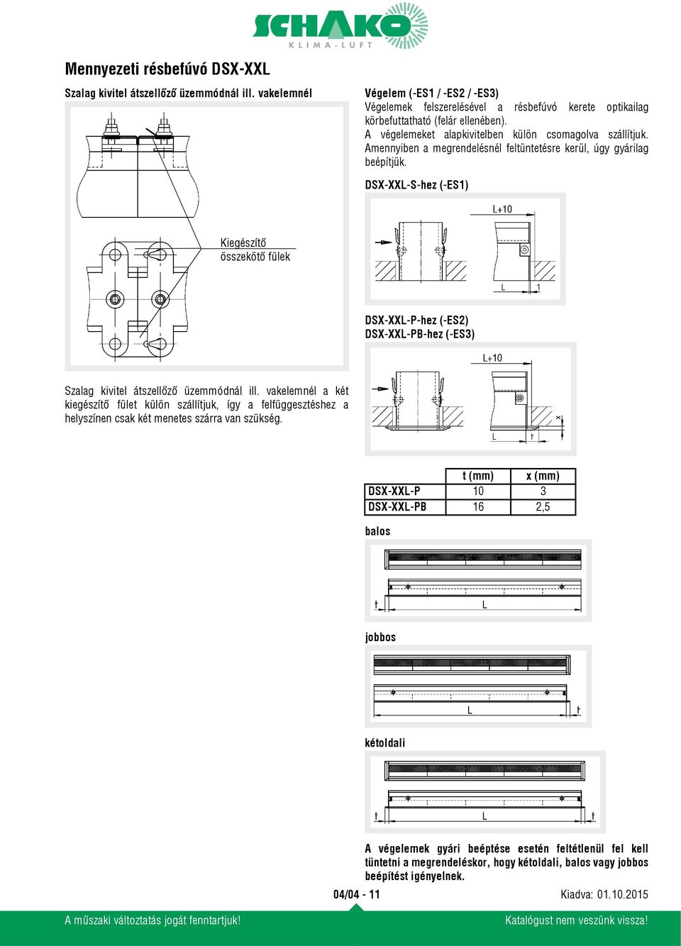 DSX-XXL-S-hez (-ES1) Kiegészítő összekötő fülek DSX-XXL-P-hez (-ES2) DSX-XXL-PB-hez (-ES3) Szalag kivitel átszellőző üzemmódnál ill.