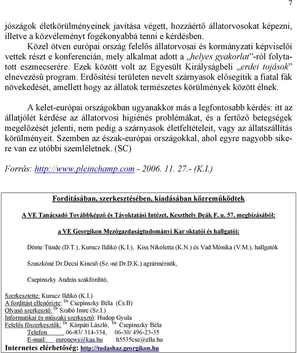 Ezek között volt az Egyesült Királyságbeli erdei tojások elnevezésű program.