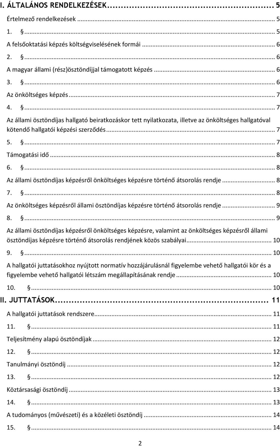 ... 7 Támogatási idő... 8 6.... 8 Az állami ösztöndíjas képzésről önköltséges képzésre történő átsorolás rendje... 8 7.... 8 Az önköltséges képzésről állami ösztöndíjas képzésre történő átsorolás rendje.