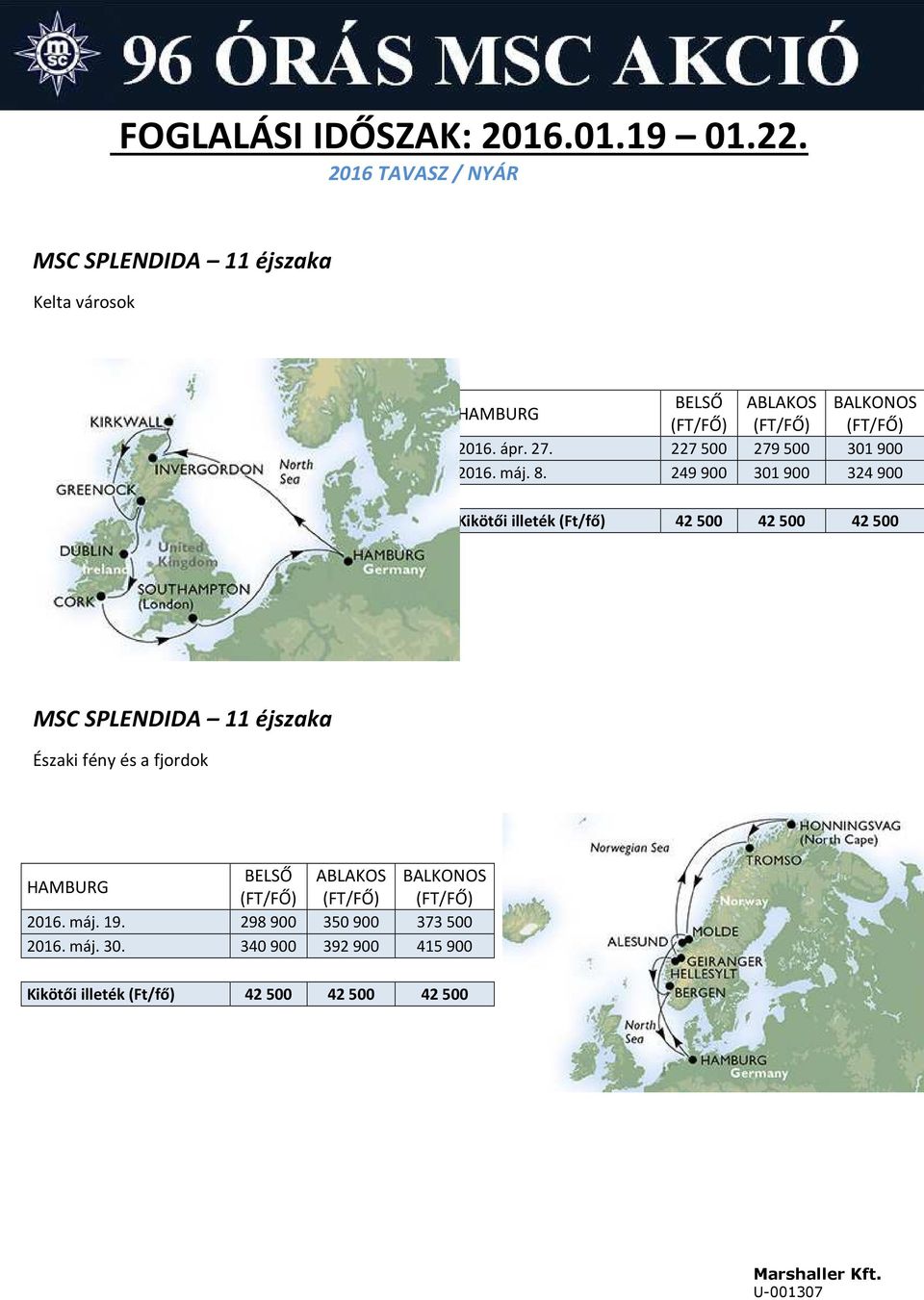 249 900 301 900 324 900 Kikötői illeték (Ft/fő) 42 500 42 500 42 500 MSC SPLENDIDA 11