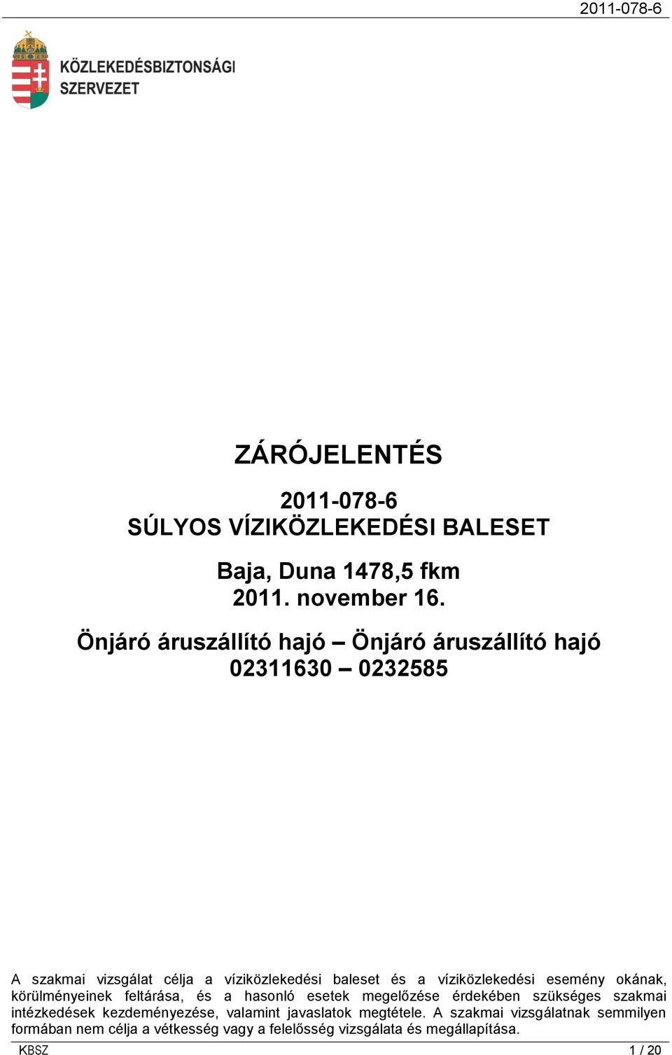 víziközlekedési esemény okának, körülményeinek feltárása, és a hasonló esetek megelőzése érdekében szükséges szakmai intézkedések