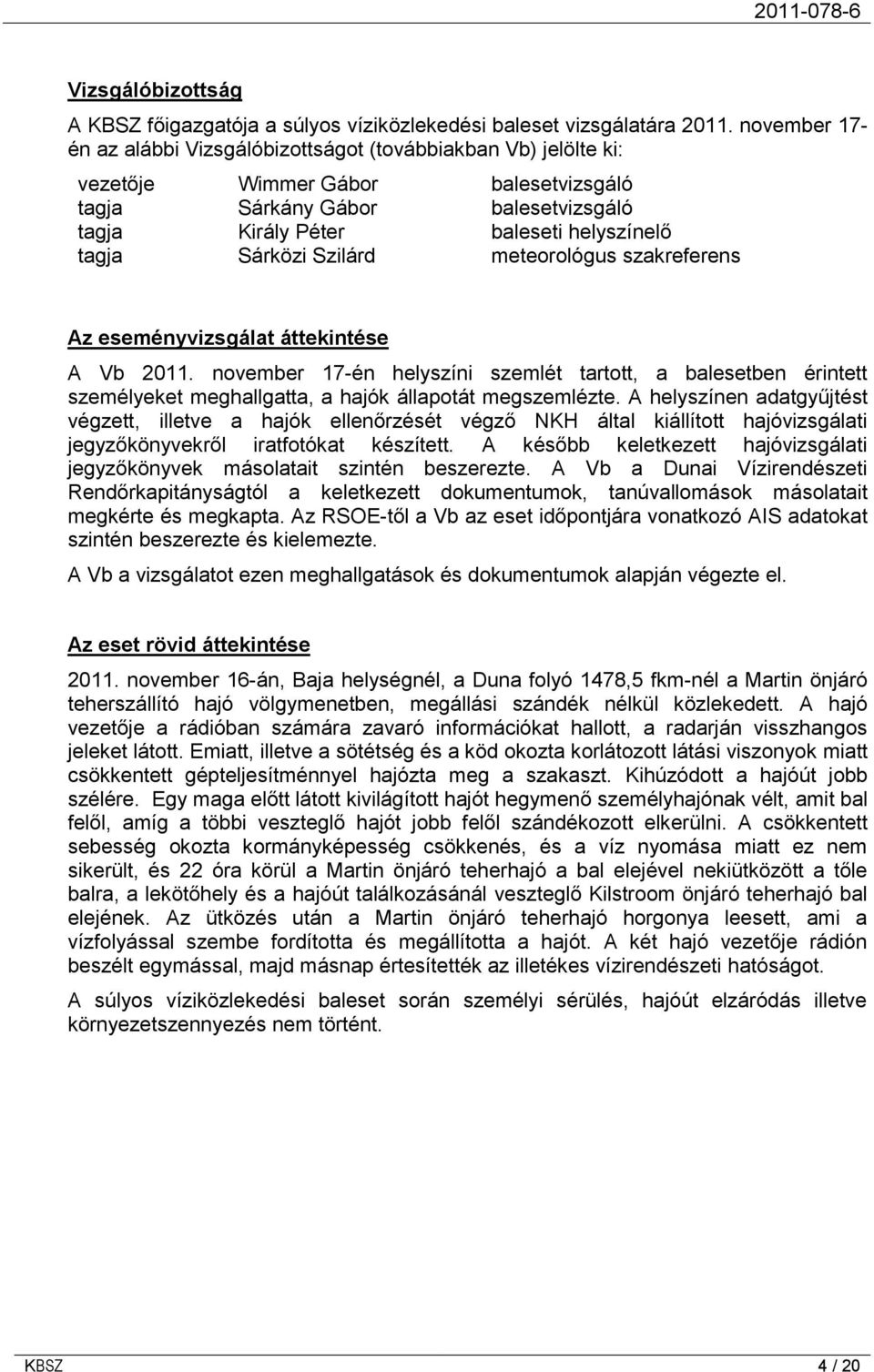 Sárközi Szilárd meteorológus szakreferens Az eseményvizsgálat áttekintése A Vb 2011.