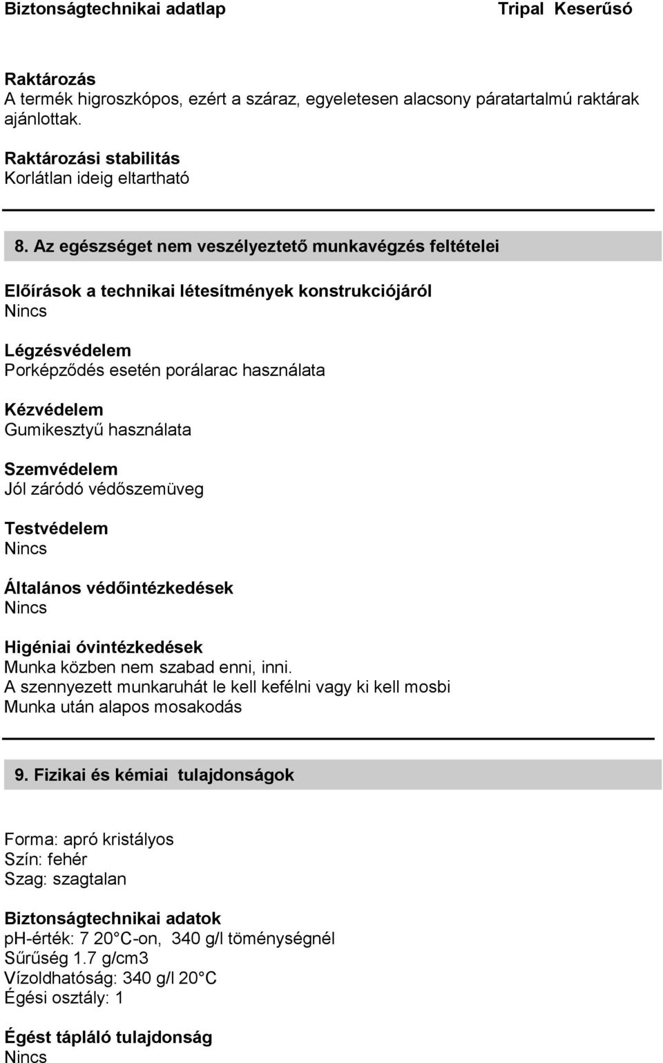 Szemvédelem Jól záródó védőszemüveg Testvédelem Általános védőintézkedések Higéniai óvintézkedések Munka közben nem szabad enni, inni.