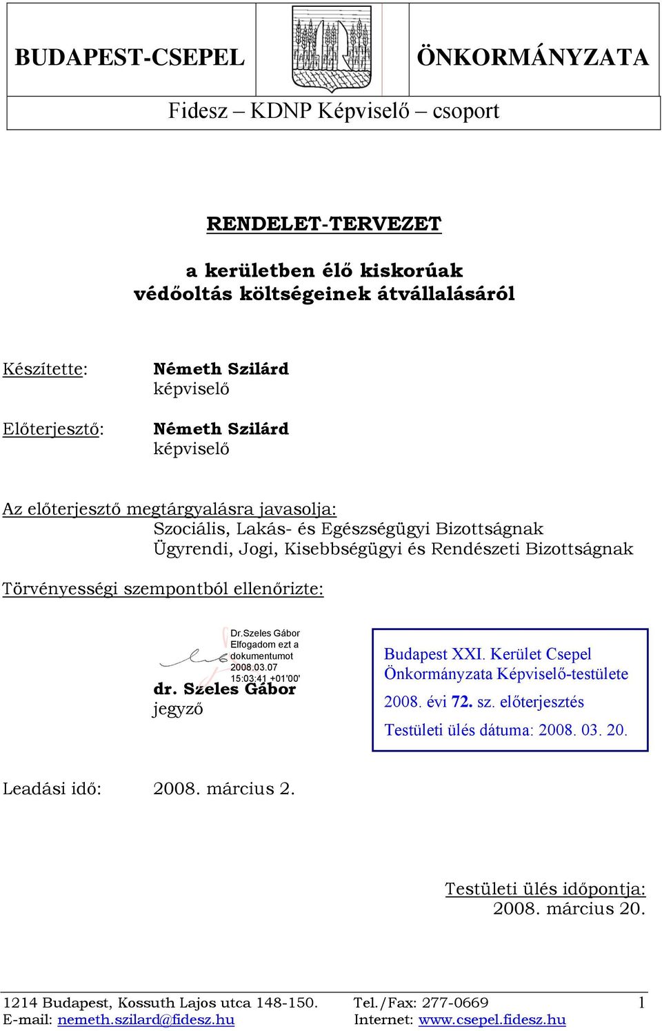 Ügyrendi, Jogi, Kisebbségügyi és Rendészeti Bizottságnak Törvényességi szempontból ellenőrizte: dr. Szeles Gábor jegyző Budapest XXI.