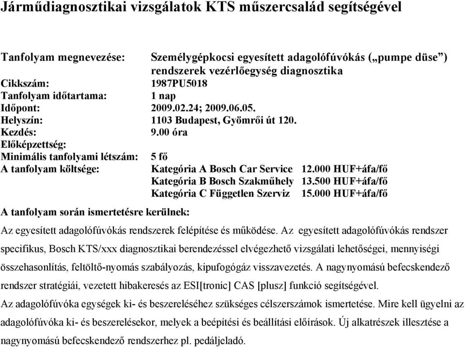 000 HUF+áfa/fő Az egyesített adagolófúvókás rendszerek felépítése és működése.