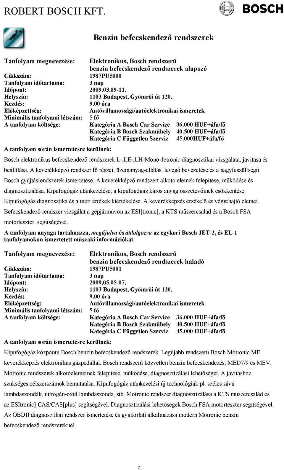 000HUF+áfa/fő Bosch elektronikus befecskendező rendszerek L-,LE-,LH-Mono-Jetronic diagnosztikai vizsgálata, javítása és beállítása.